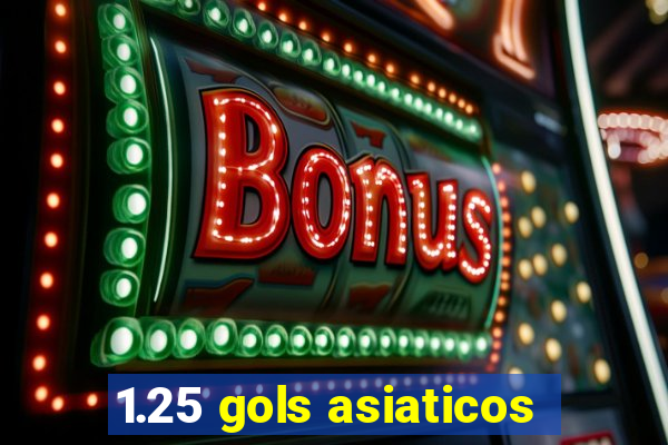 1.25 gols asiaticos